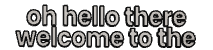 oh hello there welcome to the